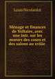 Menage et finances de Voltaire, avec une intr. sur les m?urs des cours et des salons au xviiie ., Louis Nicolardot 