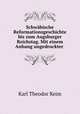 Schwabische Reformationsgeschichte bis zum Augsburger Reichstag. Mit einem Anhang ungedruckter ., Karl Theodor Keim 