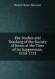 The Studies and Teaching of the Society of Jesus, at the Time of Its Suppression, 1750-1773, Michel Ulysse Maynard 