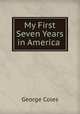 My First Seven Years in America ., George Coles 