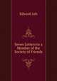 Seven Letters to a Member of the Society of Friends, Edward Ash 