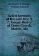 Select Sermons of the Late Rev. N.P. Knapp: Rector of Christ Church, Mobile, Ala., Nathaniel P. Knapp , William Johnson 