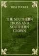 THE SOUTHERN CROSS AND SOUTHERN CROWN, Miss Tucker 