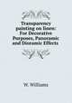 Transparency painting on linen: For Decorative Purposes, Panoramic and Dioramic Effects ., W. Williams 