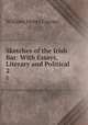 Sketches of the Irish Bar: With Essays, Literary and Political. 2, William Henry Curran 
