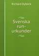 Svenska run-urkunder, Richard Dybeck 