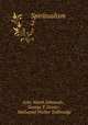 Spiritualism. 2, John Worth Edmonds , George T. Dexter , Nathaniel Pitcher Tallmadge 