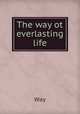 The way ot everlasting life, Way 