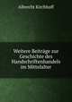 Weitere Beitrage zur Geschichte des Handschriftenhandels im Mittelalter, Albrecht Kirchhoff 