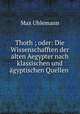 Thoth ; oder: Die Wissenschafften der alten Aegypter nach klassischen und agyptischen Quellen ., Max Uhlemann 