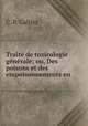 Traite de toxicologie generale; ou, Des poisons et des empoisonnements en ., C. P. Galtier 
