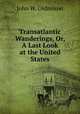 Transatlantic Wanderings, Or, A Last Look at the United States, John W. Oldmixon 