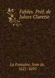 Fables. Pref. de Julees Claretie, La Fontaine, Jean de, 1621-1695 