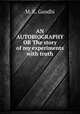 AN AUTOBIOGRAPHY OR The story of my experiments with truth, M. K. Gandhi 