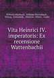 Vita Heinrici IV. imperatoris: Ex recensione Wattenbachii, Wilhelm Eberhard , Wilhelm Wattenbach , Erlung, Gottschalk , Dietrich, Otbert , Guido 