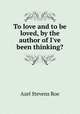 To love and to be loved, by the author of I