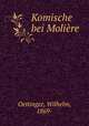 Komische bei Moliere, Oettinger, Wilhelm, 1869- 