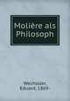 Moliere als Philosoph, Wechssler, Eduard, 1869- 