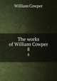 The works of William Cowper. 8, Cowper William 