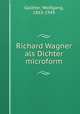 Richard Wagner als Dichter microform, Golther, Wolfgang, 1863-1945 
