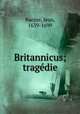 Britannicus; tragedie, Racine, Jean, 1639-1699 