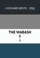 THE WABASH. 1, J. RICHARD BESTE , ESQ. 
