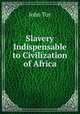 Slavery Indispensable to Civilization of Africa, John Toy 