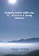 Support under suffering; or, Letters to a young relative, Thomas Furlong 