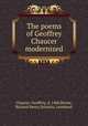 The poems of Geoffrey Chaucer modernized, Chaucer, Geoffrey, d. 1400,Horne, Richard Henry,Schmitz, Leonhard 