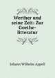 Werther und seine Zeit: Zur Goethe-litteratur, Johann Wilhelm Appell 