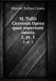 M. Tullii Ciceronis Opera quae supersunt omnia. 2, pt. 1, Marcus Tullius Cicero 