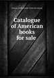 Catalogue of American books for sale, Gowans, [William] pub. [from old catalog] 