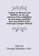 Lettres au Mercure sur Moliere, sa vie, ses oeuvres et les comediens de son temps, publiees avec une notice et des notes par Georges Monval, Monval, Georges Mondain, 1845- 
