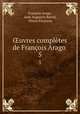 ?uvres completes de Francois Arago ., Francois Arago 