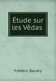 Etude sur les Vedas ., Frederic Baudry 