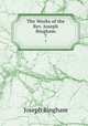 The Works of the Rev. Joseph Bingham. 7, Joseph Bingham 