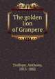 The golden lion of Granpere, Trollope, Anthony, 1815-1882 