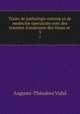 Traite de pathologie externe et de medecine operatoire avec des resumes d`anatomie des tissus et .. 3, Auguste-Theodore Vidal 