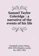 Samuel Taylor Coleridge : a narrative of the events of his life, Campbell, James Dykes, 1838-1895,Stephen, Leslie, Sir, 1832-1904 