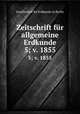 Zeitschrift fr allgemeine Erdkunde. 5; v. 1855, Gesellschaft fur Erdkunde zu Berlin 