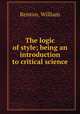 The logic of style; being an introduction to critical science, Renton, William 