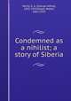 Condemned as a nihilist; a story of Siberia, Henty, G. A. (George Alfred), 1832-1902,Paget, Walter, 1863-1935 