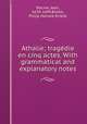 Athalie; tragedie en cinq actes. With grammatical and explanatory notes, Jean Racine 