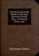 Selections from the Works of the Late Sylvester Genin, Esq.: . in Poetry, Prose, and ., Sylvester Genin 