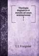 Theologia dogmatica et moralis ad usum seminariorum. 2, J. J. Fraignier 