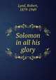 Solomon in all his glory, Lynd, Robert, 1879-1949 