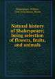 Natural history of Shakespeare; being selection of flowers, fruits, and animals, Shakespeare, William, 1564-1616,Mayou, Bessie 