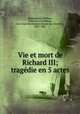 Vie et mort de Richard III; tragedie en 5 actes, William Shakespeare 