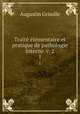 Traite elementaire et pratique de pathologie interne. v. 2, Augustin Grisolle 