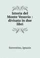 Istoria del Monte Vesuvio : divisata in due libri, Sorrentino, Ignazio 